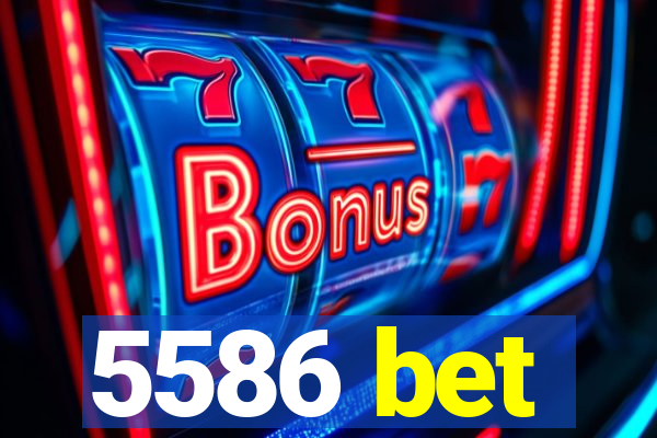 5586 bet